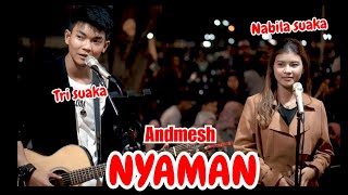 NYAMAN  ANDMESH LIRIK LIVE AKUSTIK NABILA SUAKA FT TRI SUAKA [upl. by Raynor]