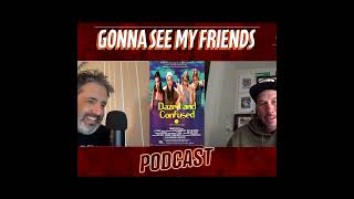 Gonna See My Friends Podcast Episode 13 Dazed and Confused [upl. by Jean]