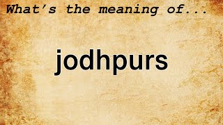 Jodhpurs Meaning  Definition of Jodhpurs [upl. by Nwahsaj]