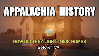 Appalachia History of How did they Light their Homes before TVA brought Electricity [upl. by Eseeryt]