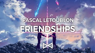 Pascal Letoublon  Friendships Original Mix [upl. by Yelsek]