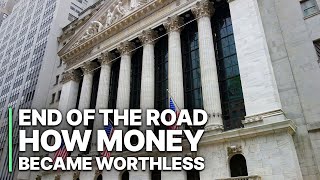 End Of The Road How Money Became Worthless  Finance Documentary [upl. by Freeborn]