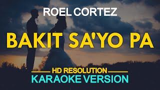 BAKIT SAYO PA  Roel Cortez KARAOKE Version [upl. by Horter]