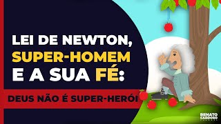 LEI DE NEWTON SUPERHOMEM E A SUA FÉ Deus não é superherói  549 [upl. by Dorr]