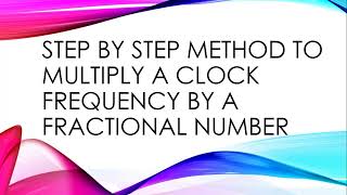 Clock Frequency Multiplication by fractional number Step by Step method [upl. by Eniac]