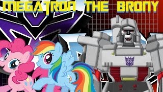 Megatron The Brony [upl. by Reckford]