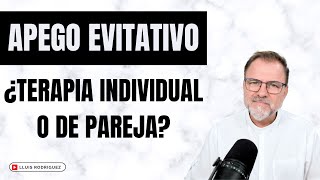 Apego Evitativo ¿Es mejor la terapia individual o la terapia de pareja [upl. by Griffin]