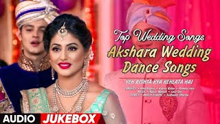 Yeh Rishta Kya Kehlata Hai Audio Jukebox  Akshara Wedding Songs  Hina Khan  Best Wedding Songs [upl. by Nadda]