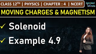 Class 12th Physics  Solenoid  Example 49  Chapter 4 Moving Charges and Magnetism  NCERT [upl. by Ahserb]