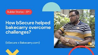 Builder Stories  Ep 01 How bSecure is helping Bakecarry achieve its goals [upl. by Caputo]