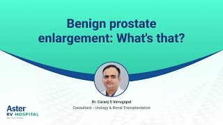 Benign prostate enlargement Whats that  Dr Caranj S Venugopal  Aster RV Hospital [upl. by Constanta]