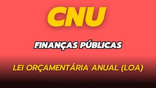 CNU Finanças Públicas Lei Orçamentária Anual LOA [upl. by Niotna]