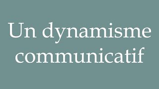 How to Pronounce Un dynamisme communicatif A communicative dynamism in French [upl. by Anaerol]