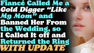 Fiancé Slams Me amp Mom as Gold Diggers Bans Her I Cancel Wedding amp Return Ring UPDATED 1 [upl. by Kolivas]