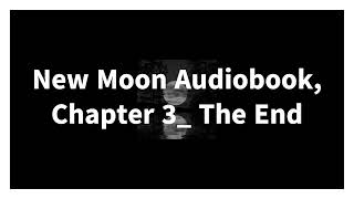 New Moon Audiobook Chapter 3 The End [upl. by Nonah]