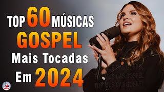 Louvores de Adoração 2024  As Melhores Músicas Gospel Mais Tocadas  Top Gospel Hinos Evangélicos [upl. by Immac237]