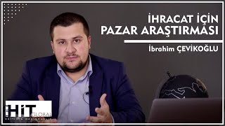 İHRACAT İÇİN PAZAR ARAŞTIRMASI  İbrahim Çevikoğlu 2021 [upl. by Ecirual]