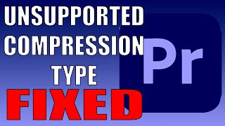 Unsupported Compression Type Fix Premiere Pro [upl. by Manda]