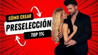 🔥La preselección en seducción • ¿Qué es¿Cómo Crearla [upl. by Cirtemed501]