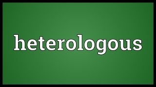 Heterologous Meaning [upl. by Ilam]