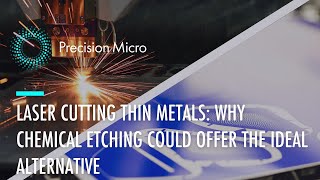 Laser Cutting Thin Metals Why Chemical Etching Could Be The Ideal Alternative [upl. by Templas]