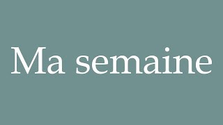 How to Pronounce Ma semaine My week Correctly in French [upl. by Fillender]