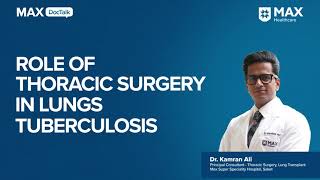 Role of Thoracic Surgery in Lung Tuberculosis  Dr Kamran Ali  Max Hospital Saket [upl. by Hewes942]