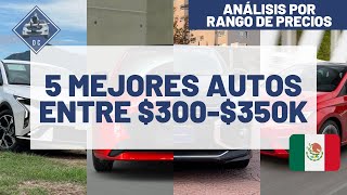 Los 5 MEJORES AUTOS entre 300K a 350K  Análisis por rango de precios [upl. by Htidirrem229]