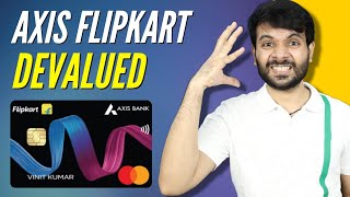 Flipkart Axis Credit Card DEVALUED  BIG BAD NEWS 😭😭 [upl. by Hardner]