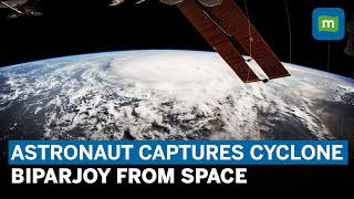 Cyclone Biparjoy Astronaut Captures Cyclones Formation Over Arabian Sea From Space  Watch [upl. by Airakaz]