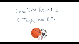 C Tenzing and Balls  CodeTON Round 5 Div 1  Div 2 Rated Prizes [upl. by Murdock]