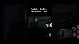 Fractalize Sun Eater Andrew Zink cover [upl. by Bushey]