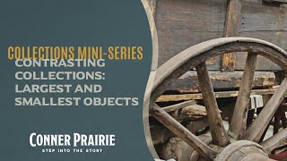 Conner Prairie  Collections Series  Contrasting Collections Ep 1  Largest amp Smallest Objects [upl. by Mortie]