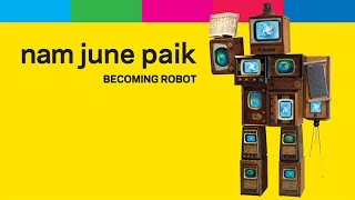 Introducing Nam June Paik Becoming Robot [upl. by Nicholson]