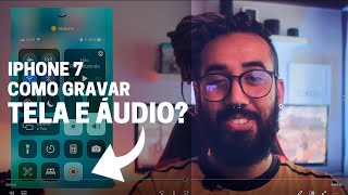 IPHONE 7 como GRAVAR a TELA e ÁUDIO [upl. by Partridge]