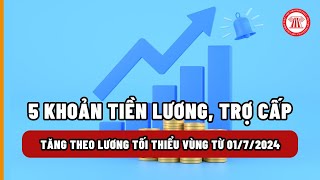 5 khoản tiền lương trợ cấp tăng theo lương tối thiểu vùng từ ngày 0172024  THƯ VIỆN PHÁP LUẬT [upl. by Eahs286]