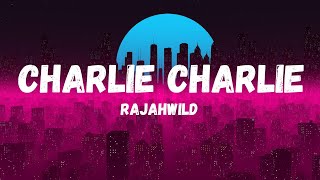 Rajahwild  Charlie Charlie Lyrics [upl. by Marthena171]