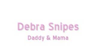 Debra Snipes  Daddy and Mama [upl. by Nerred]