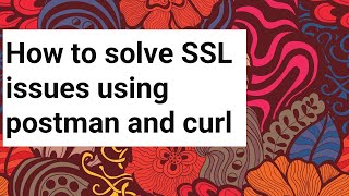 How to solve SSL issues using postman and curl [upl. by Roberto]