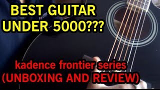 Kadence Frontier Series Guitar Unbxing and review  BEST GUITAR UNDER 5000 RS [upl. by Naenaj]