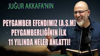 Uğur Akkafanın  Peygamber Efendimiz Asm Peygamberliğinin İlk 11 Yılında Neler Anlattı [upl. by Ninos906]