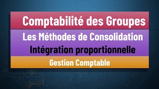 EP 06 La Comptabilité des Groupes S5 Les Méthodes de consolidations  Intégration proportionnelle [upl. by Tristas67]