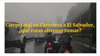 Cierre total en Carretera a El Salvador ¿qué rutas alternas tomar [upl. by Lazare]