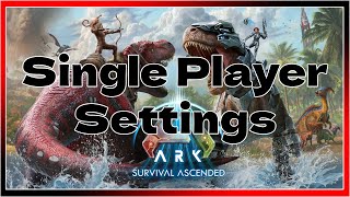 2024 Ark Single Player Settings UPDATED  ARK Survival Ascended [upl. by Danieu]