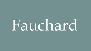 How to Pronounce Fauchard Correctly in French [upl. by Airdnal]