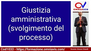 Cod1033  Lez 46 quotGiustizia amministrativa svolgimento del processoquot [upl. by Enimrej]