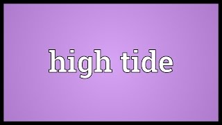 High tide Meaning [upl. by Rosemary]