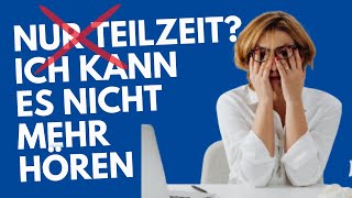 Nur Teilzeit Ich kann es nicht mehr hören [upl. by Hacker]