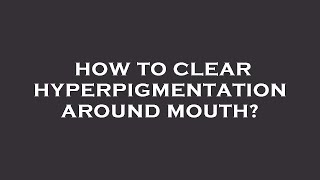 How to clear hyperpigmentation around mouth [upl. by Rawlinson]