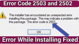 The Installer Has Encountered An Unexpected Error  Fix Error Code 2503 And 2502 [upl. by Schnur106]